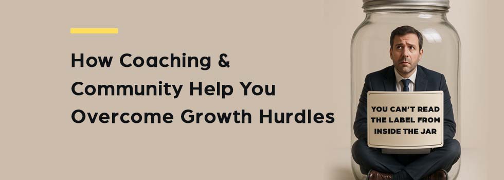 How Coaching and Community Help You Overcome Business Growth Hurdles